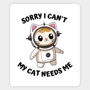 Sorry I Cant My Cat Needs Me, Funny Cat Magnet